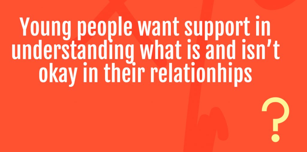 Young people want support in understanding what is and isn't okay in their relationships
